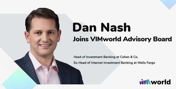 Head of Investment Banking at Cohen & Company & Ex-Head of Internet Investment Banking for Wells Fargo Bank, Mr. Dan Nash Joins VIMworld Advisory Board
